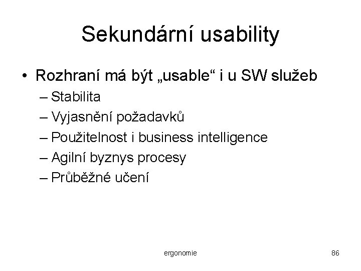 Sekundární usability • Rozhraní má být „usable“ i u SW služeb – Stabilita –