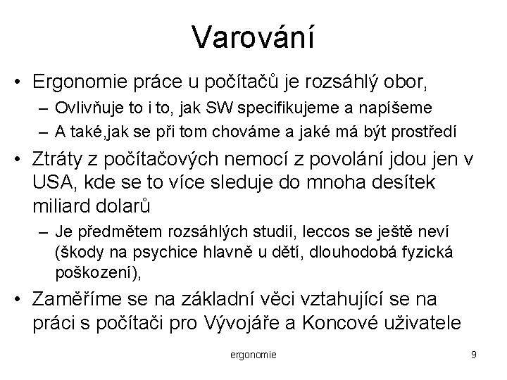 Varování • Ergonomie práce u počítačů je rozsáhlý obor, – Ovlivňuje to i to,