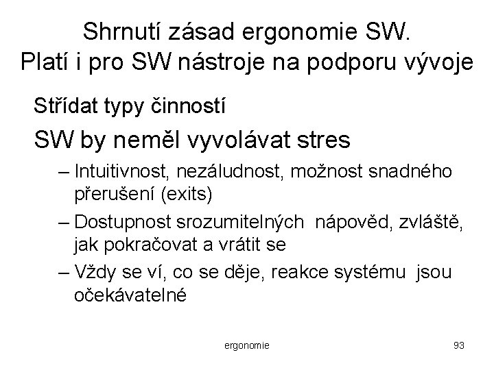 Shrnutí zásad ergonomie SW. Platí i pro SW nástroje na podporu vývoje Střídat typy