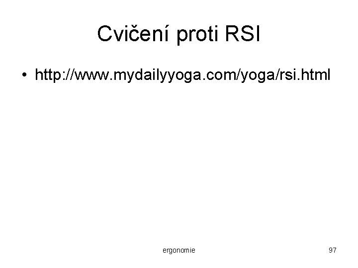 Cvičení proti RSI • http: //www. mydailyyoga. com/yoga/rsi. html ergonomie 97 