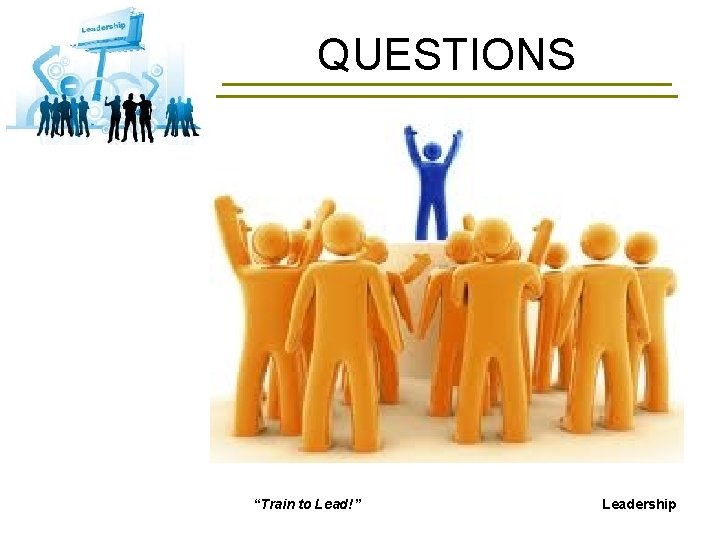 QUESTIONS “Train to Lead!” Leadership 