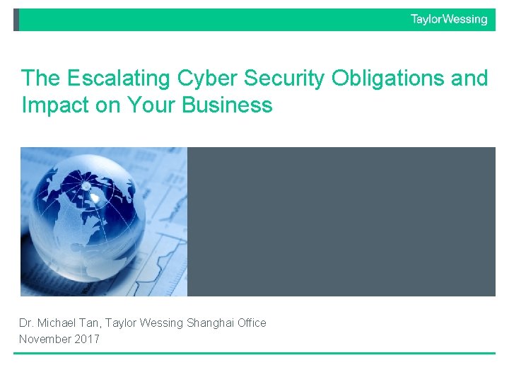 The Escalating Cyber Security Obligations and Impact on Your Business Dr. Michael Tan, Taylor