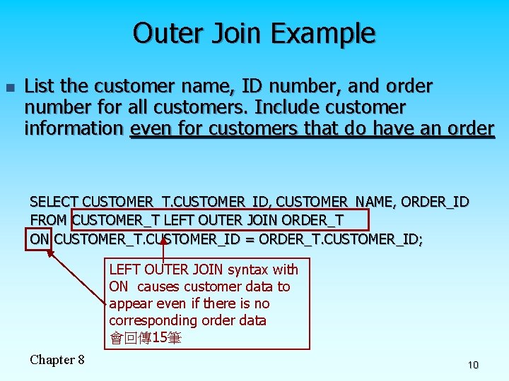 Outer Join Example n List the customer name, ID number, and order number for