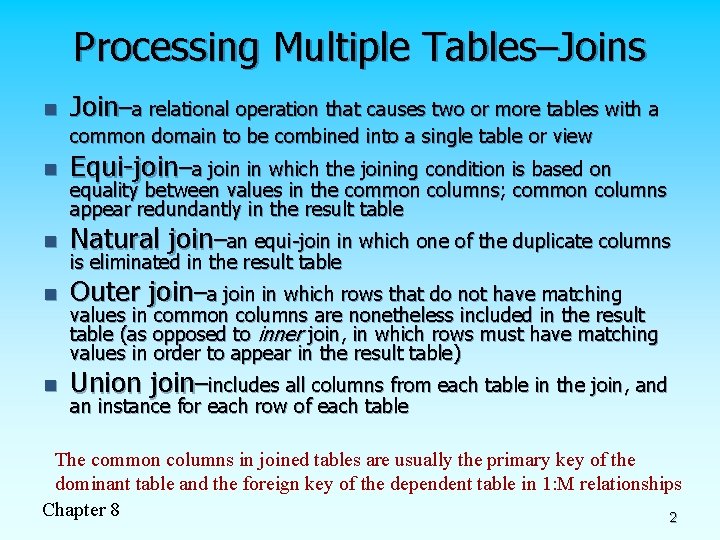 Processing Multiple Tables–Joins n Join–a relational operation that causes two or more tables with