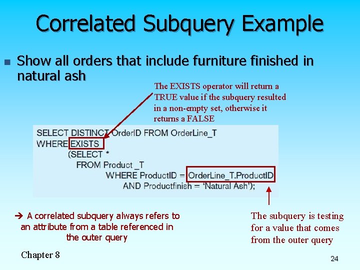 Correlated Subquery Example n Show all orders that include furniture finished in natural ash