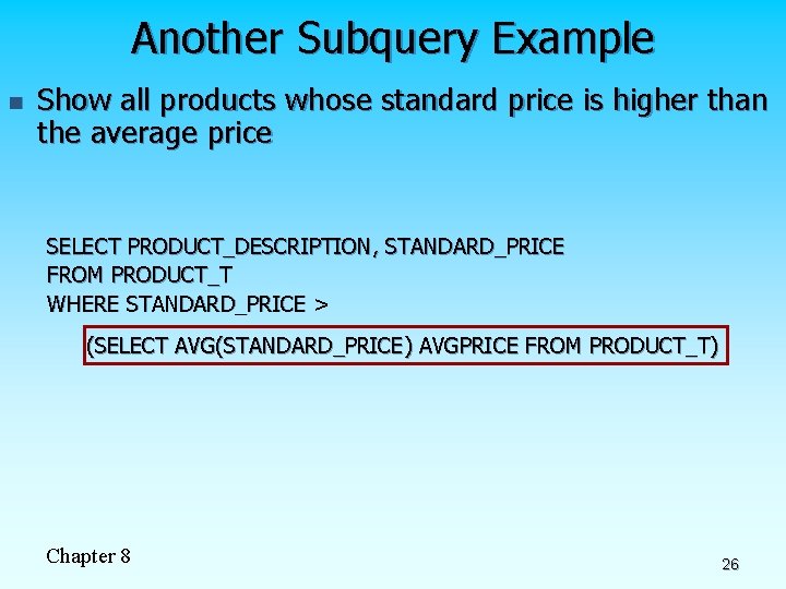 Another Subquery Example n Show all products whose standard price is higher than the