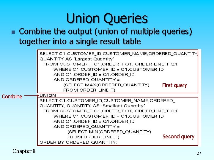 Union Queries n Combine the output (union of multiple queries) together into a single