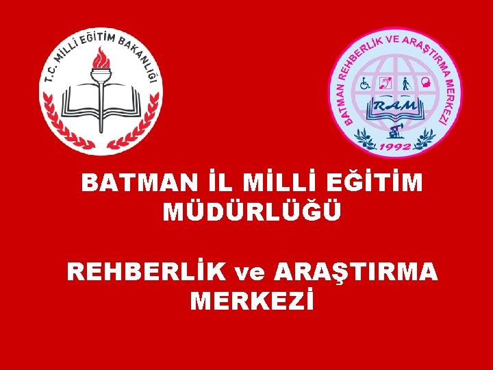 BATMAN İL MİLLİ EĞİTİM MÜDÜRLÜĞÜ REHBERLİK ve ARAŞTIRMA MERKEZİ 