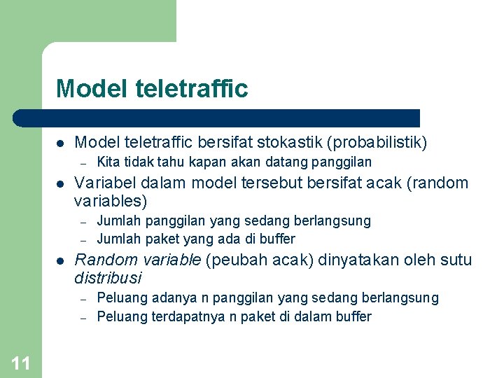 Model teletraffic l Model teletraffic bersifat stokastik (probabilistik) – l Variabel dalam model tersebut