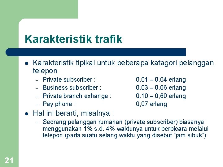 Karakteristik trafik l Karakteristik tipikal untuk beberapa katagori pelanggan telepon – – l 0,