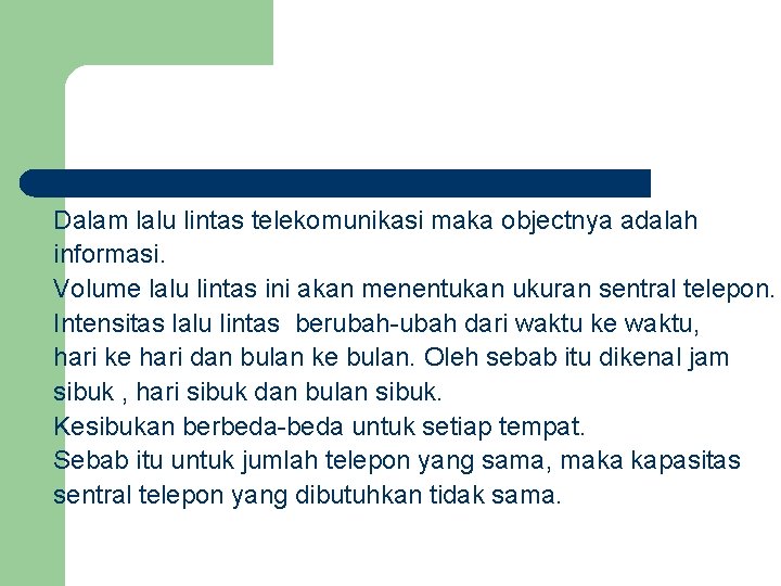 Dalam lalu lintas telekomunikasi maka objectnya adalah informasi. Volume lalu lintas ini akan menentukan