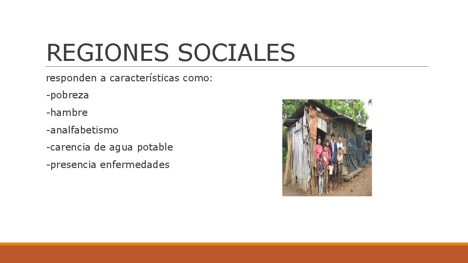 REGIONES SOCIALES responden a características como: -pobreza -hambre -analfabetismo -carencia de agua potable -presencia