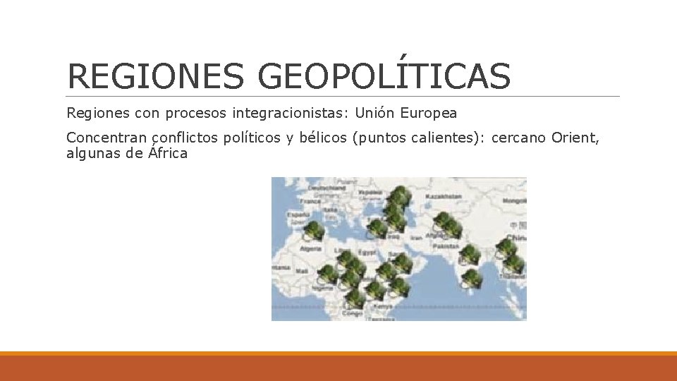 REGIONES GEOPOLÍTICAS Regiones con procesos integracionistas: Unión Europea Concentran conflictos políticos y bélicos (puntos