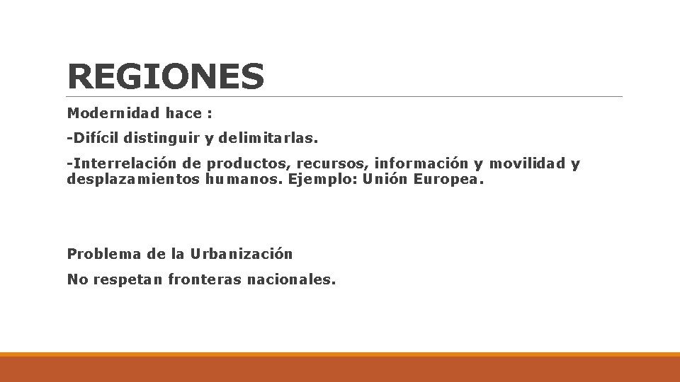 REGIONES Modernidad hace : -Difícil distinguir y delimitarlas. -Interrelación de productos, recursos, información y