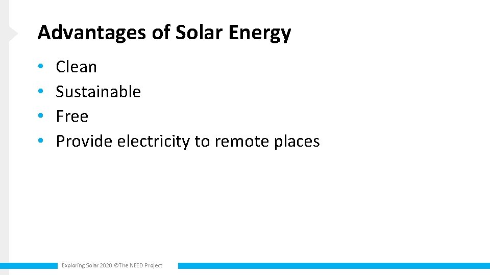 Advantages of Solar Energy • • Clean Sustainable Free Provide electricity to remote places