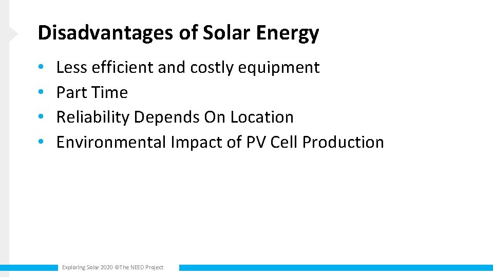 Disadvantages of Solar Energy • • Less efficient and costly equipment Part Time Reliability
