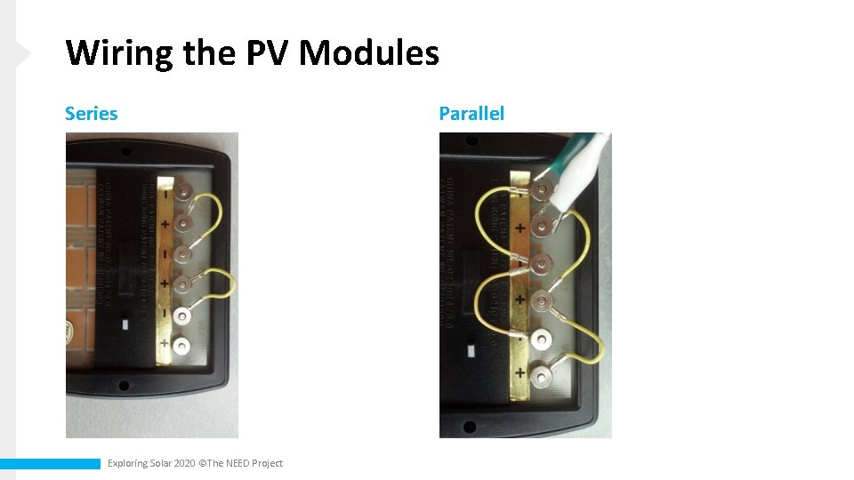 Wiring the PV Modules Series Exploring Solar 2020 ©The NEED Project Parallel 