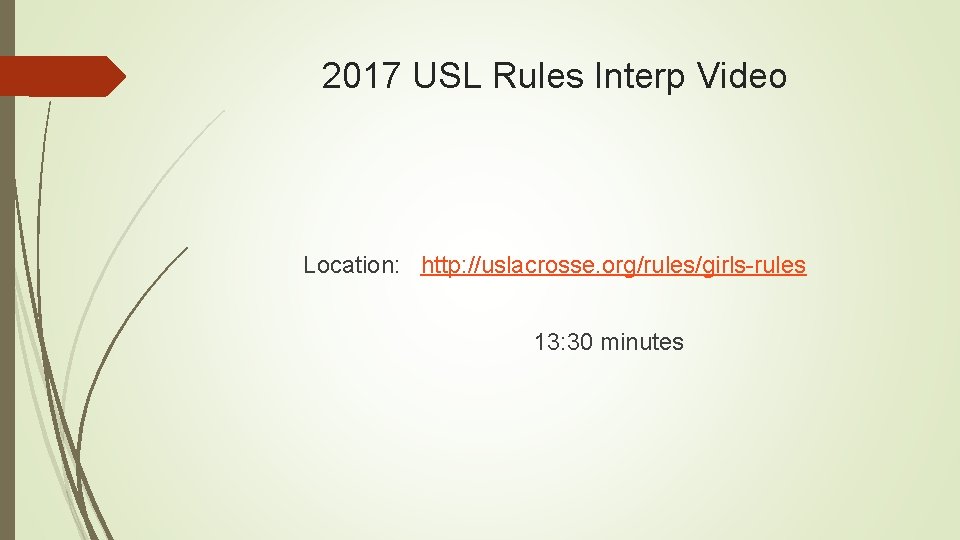 2017 USL Rules Interp Video Location: http: //uslacrosse. org/rules/girls-rules 13: 30 minutes 