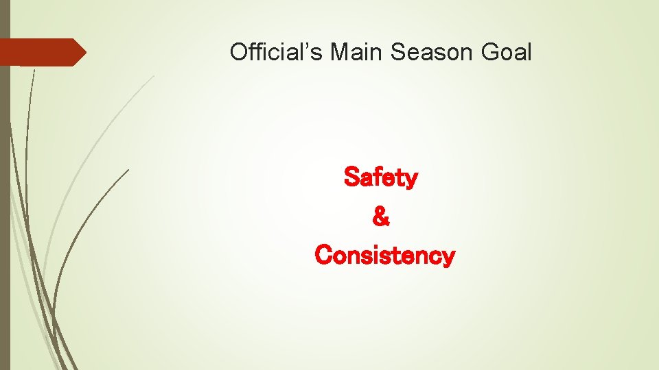 Official’s Main Season Goal Safety & Consistency 