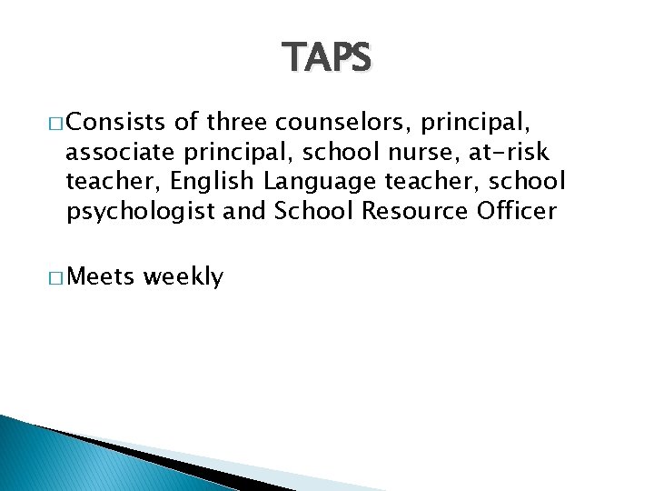 TAPS � Consists of three counselors, principal, associate principal, school nurse, at-risk teacher, English