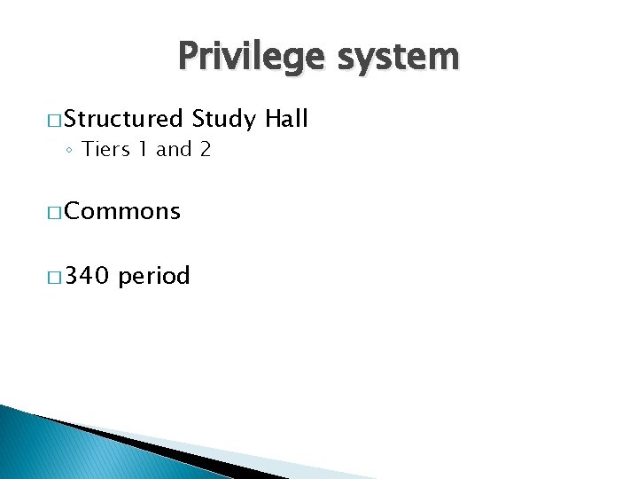 Privilege system � Structured Study Hall ◦ Tiers 1 and 2 � Commons �