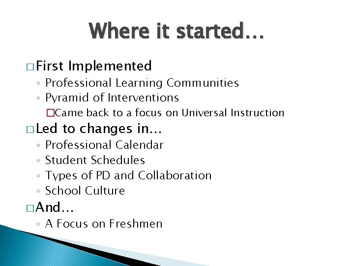 Where it started… � First Implemented ◦ Professional Learning Communities ◦ Pyramid of Interventions