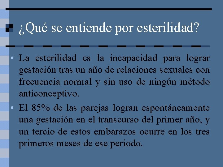 ¿Qué se entiende por esterilidad? • La esterilidad es la incapacidad para lograr gestación