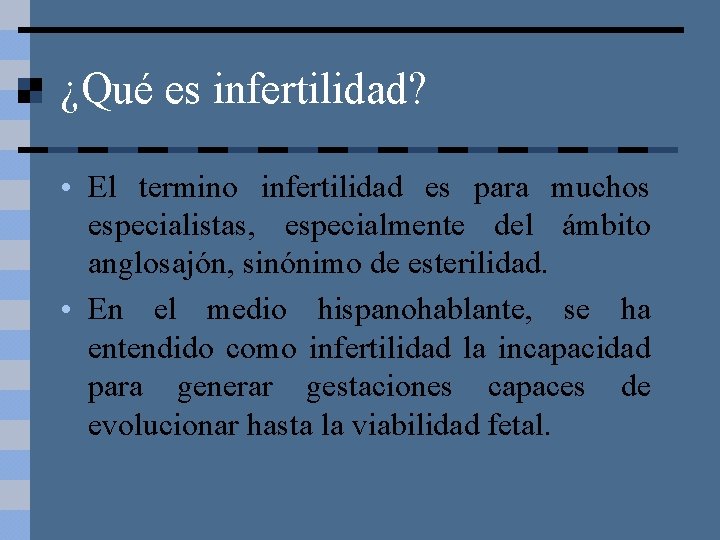 ¿Qué es infertilidad? • El termino infertilidad es para muchos especialistas, especialmente del ámbito