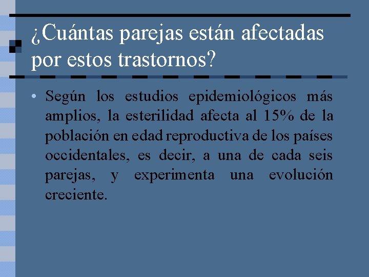 ¿Cuántas parejas están afectadas por estos trastornos? • Según los estudios epidemiológicos más amplios,