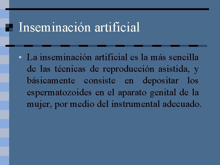 Inseminación artificial • La inseminación artificial es la más sencilla de las técnicas de