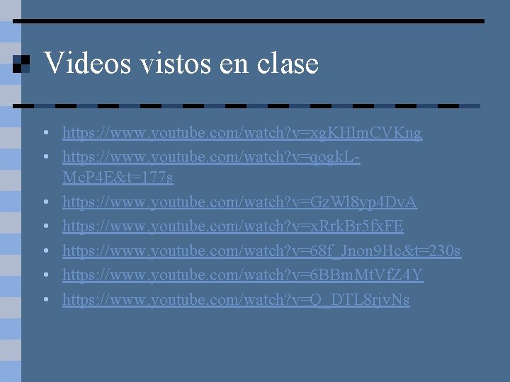 Videos vistos en clase • https: //www. youtube. com/watch? v=xg. KHlm. CVKng • https: