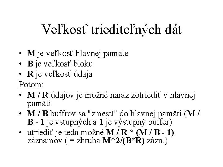 Veľkosť triediteľných dát • M je veľkosť hlavnej pamäte • B je veľkosť bloku