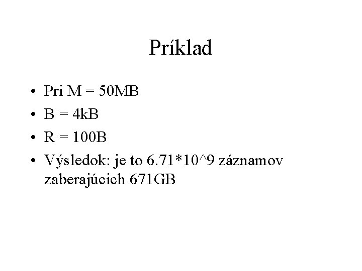 Príklad • • Pri M = 50 MB B = 4 k. B R