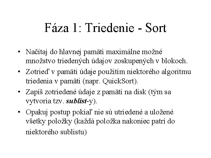 Fáza 1: Triedenie - Sort • Načítaj do hlavnej pamäti maximálne možné množstvo triedených