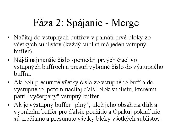 Fáza 2: Spájanie - Merge • Načítaj do vstupných buffrov v pamäti prvé bloky