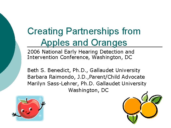 Creating Partnerships from Apples and Oranges 2006 National Early Hearing Detection and Intervention Conference,