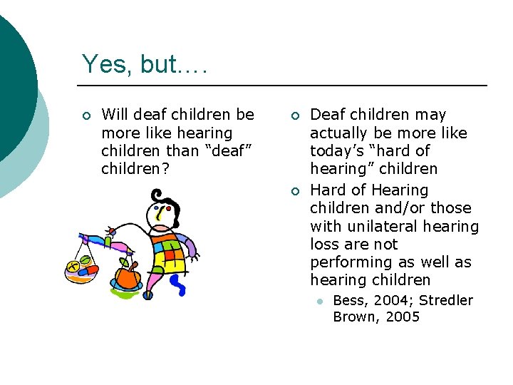 Yes, but…. ¡ Will deaf children be more like hearing children than “deaf” children?