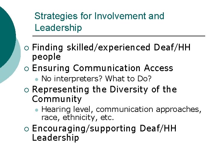 Strategies for Involvement and Leadership Finding skilled/experienced Deaf/HH people ¡ Ensuring Communication Access ¡