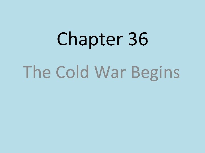 Chapter 36 The Cold War Begins 