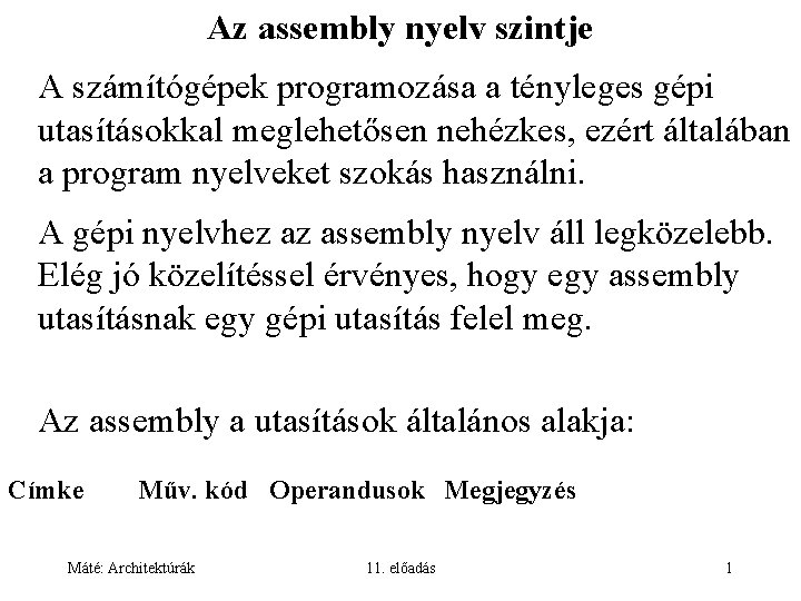 Az assembly nyelv szintje A számítógépek programozása a tényleges gépi utasításokkal meglehetősen nehézkes, ezért