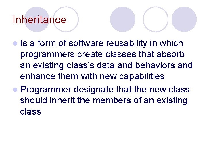 Inheritance l Is a form of software reusability in which programmers create classes that