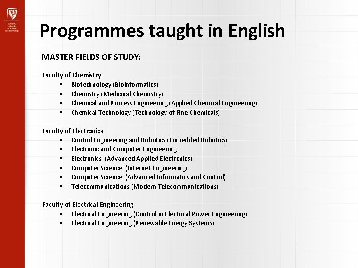 Programmes taught in English MASTER FIELDS OF STUDY: Faculty of Chemistry Biotechnology (Bioinformatics) Chemistry