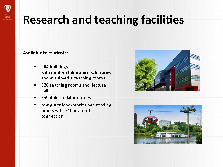 Research and teaching facilities Available to students: 184 buildings with modern laboratories, libraries and