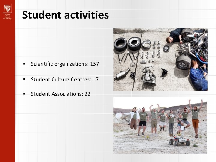 Student activities Scientific organizations: 157 Student Culture Centres: 17 Student Associations: 22 