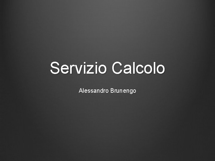 Servizio Calcolo Alessandro Brunengo 