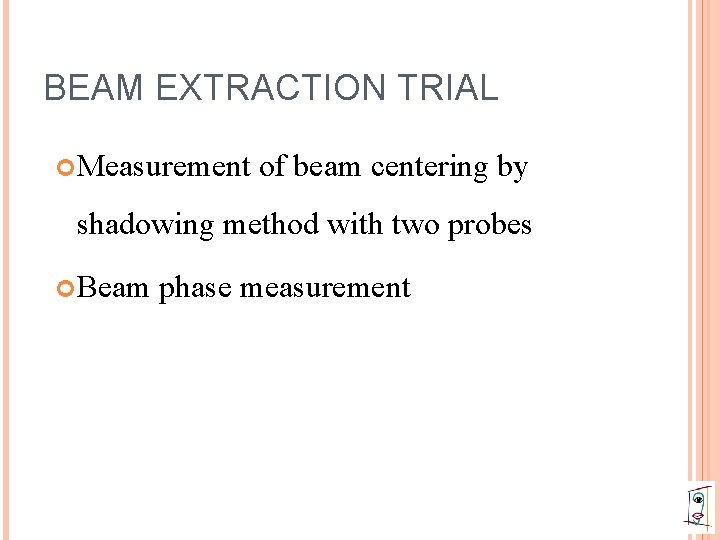 BEAM EXTRACTION TRIAL Measurement of beam centering by shadowing method with two probes Beam