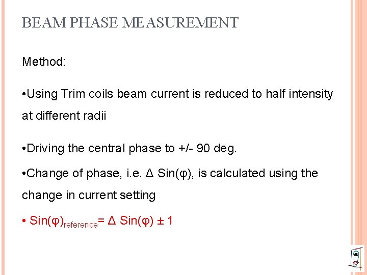 BEAM PHASE MEASUREMENT Method: • Using Trim coils beam current is reduced to half