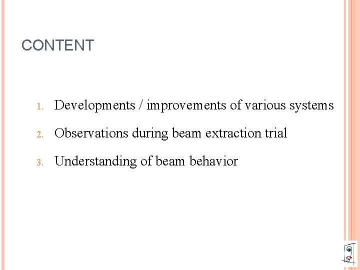 CONTENT 1. Developments / improvements of various systems 2. Observations during beam extraction trial