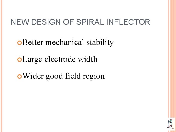 NEW DESIGN OF SPIRAL INFLECTOR Better mechanical stability Large electrode width Wider good field