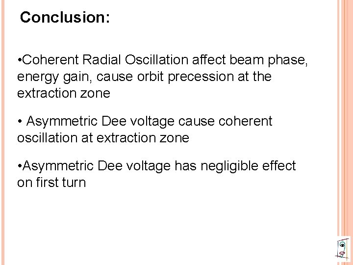 Conclusion: • Coherent Radial Oscillation affect beam phase, energy gain, cause orbit precession at